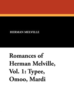 Romances of Herman Melville Vol. 1