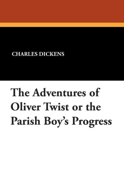 The Adventures of Oliver Twist or the Parish Boys Progress