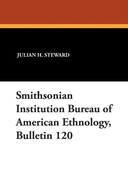 Smithsonian Institution Bureau of American Ethnology Bulletin 120