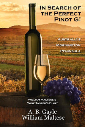 In Search of the Perfect Pinot G Australias Mornington Peninsula William Malteses Wine Tasters Diary 2