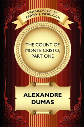 The Count of Monte Cristo Part One Frank J Morlock The Betrayal of Edmond Dantes A Play in Five Acts