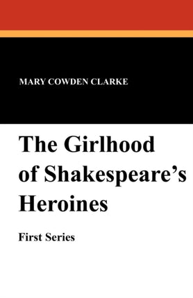 The Girlhood of Shakespeares Heroines First Series