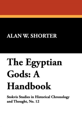 The Egyptian Gods A Handbook