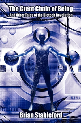The Great Chain of Being And Other Tales of the Biotech Revolution