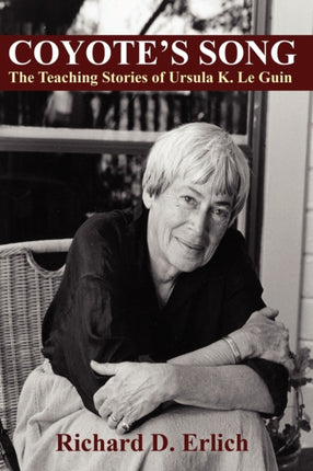 Coyotes Song The Teaching Stories of Ursula K Le Guin