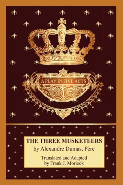 The Three Musketeers A Play in Five Acts
