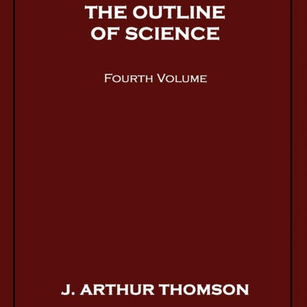 The Outline of Science Fourth Volume 4