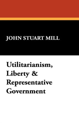 Utilitarianism Liberty  Representative Government