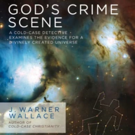 God's Crime Scene: A Cold-Case Detective Examines the Evidence for a Divinely Created Universe