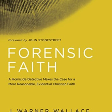 Forensic Faith: A Homicide Detective Makes the Case for a More Reasonable, Evidential Christian Faith