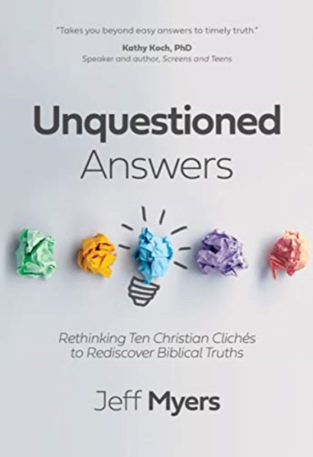 Unquestioned Answers: Rethinking Ten Christian Clichés to Rediscover Biblical Truths