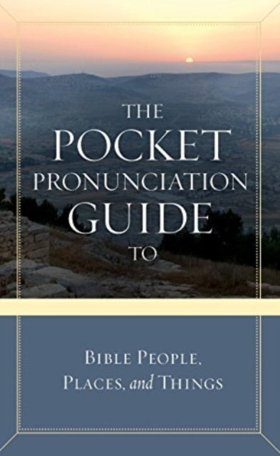 The Pocket Pronunciation Guide to Bible People, Places, and Things