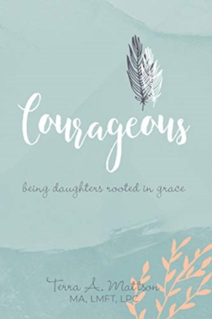 Courageous: Being Daughters Rooted in Grace