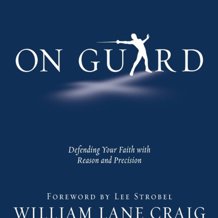 On Guard: Defending Your Faith with Reason and Precision