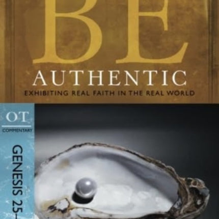 Be Authentic ( Genesis 25- 50 ): Exhibiting Real Faith in the Real World