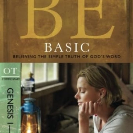 Be Basic: Believing the Simple Truth of God's Word, Genesis 1-11