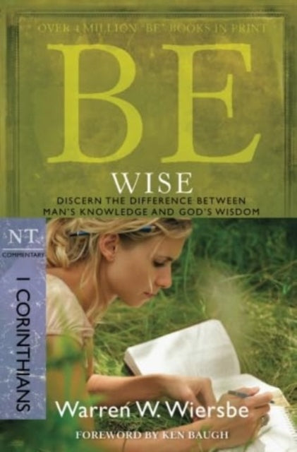 Be Wise ( 1 Corinthians ): Discern the Difference Between Man's Knowledge and God's Wisdom