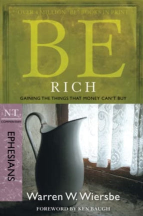 Be Rich - Ephesians: Gaining the Things That Money Can'Tbuy