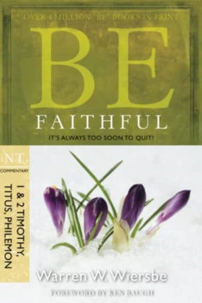 Be Faithful - 1 & 2 Timothy Titus Philemon: It'S Always Too Soon to Quit!