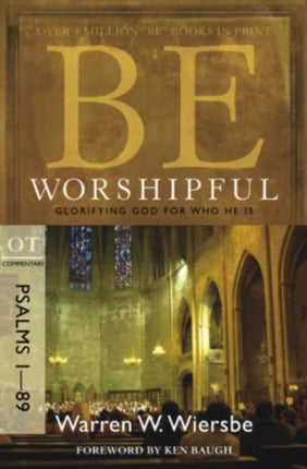 Be Worshipful - Psalms 1- 89: Glorifying God for Who He is