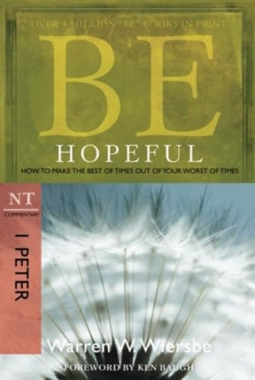 Be Hopeful ( 1 Peter ): How to Make the Best of Times Out of Your Worst of Times