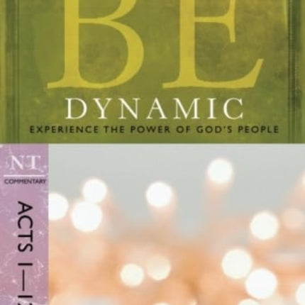 Be Dynamic ( Acts 1- 12 ): Experience the Power of God's People