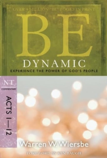 Be Dynamic ( Acts 1- 12 ): Experience the Power of God's People