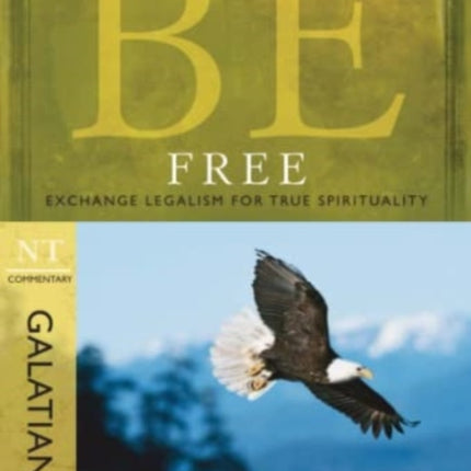 Be Free ( Galatians ): Exchange Legalism for True Spirituality