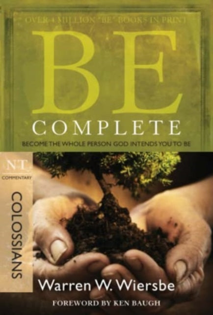 Be Complete - Colossians: Become the Whole Person God Intendsyou to be