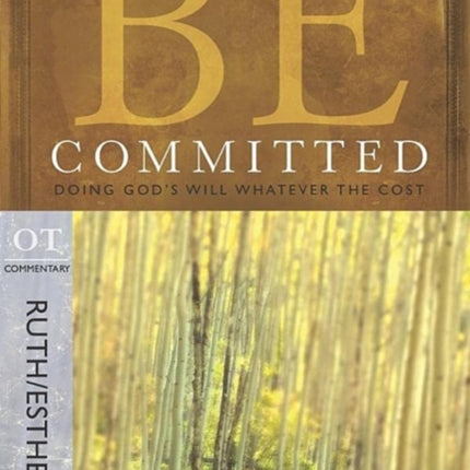 Be Committed - Ruth & Esther: Doing God's Will Whatever the Cost