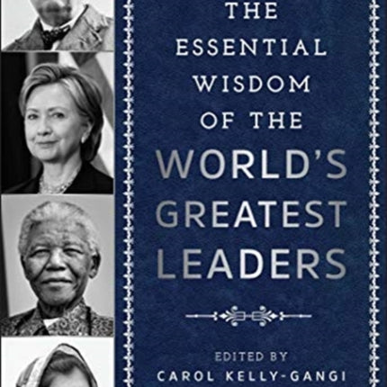 The Essential Wisdom of the World's Greatest Leaders