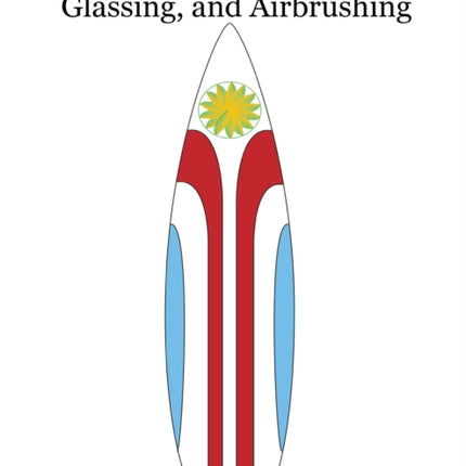 Surfboard Shaping Glassing and Airbrushing