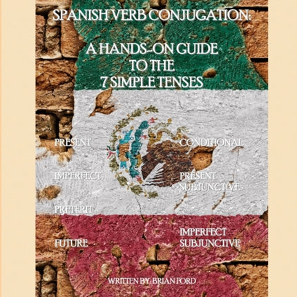 Spanish Verb Conjugation a Handson Guide to the 7