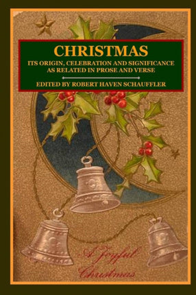 CHRISTMAS Its Origin Celebration and Significance as Related In Prose And Verse