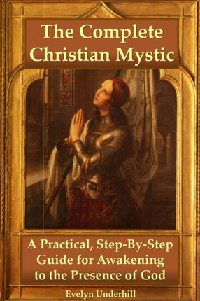 The Complete Christian Mystic A Practical StepbyStep Guide for Awakening to the Presence of God
