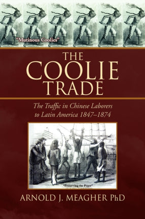 The Coolie Trade The Traffic in Chinese Laborers to Latin America 18471874