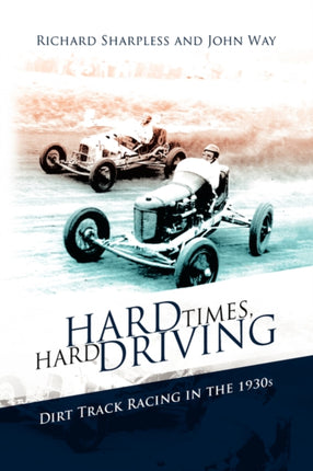 Hard Times Hard Driving Dirt Track Racing in the 1930s