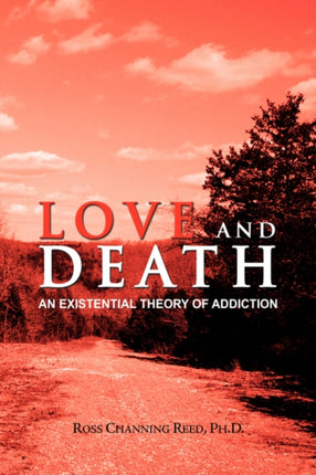 Love And Death An Existential Theory Of Addiction