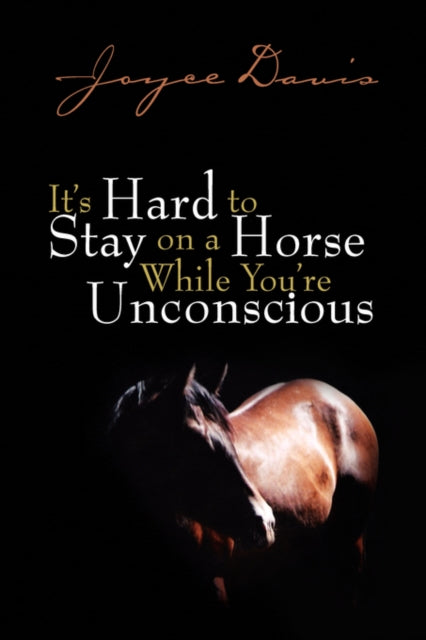 Its Hard to Stay on a Horse While Youre Unconscious
