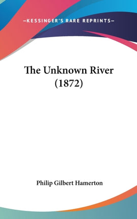 The Unknown River 1872