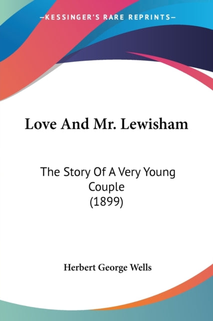 Love And Mr Lewisham The Story Of A Very Young Couple 1899