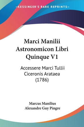 Marci Manilii Astronomicon Libri Quinque V1 Accessere Marci Tullii Ciceronis Arataea 1786