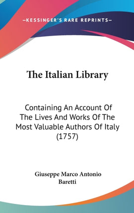 The Italian Library Containing An Account Of The Lives And Works Of The Most Valuable Authors Of Italy 1757