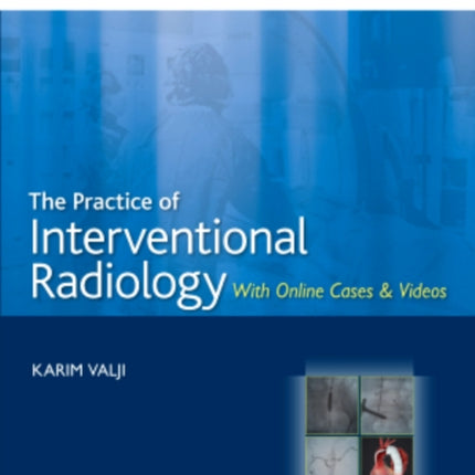 The Practice of Interventional Radiology, with online cases and video: Expert Consult Premium Edition - Enhanced Online Features and Print