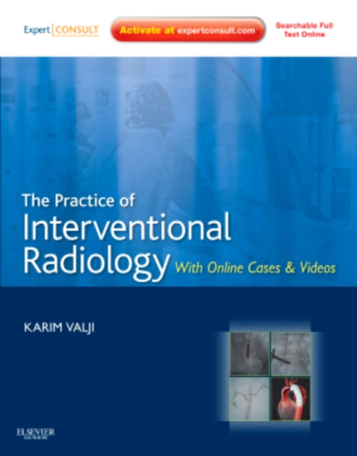 The Practice of Interventional Radiology, with online cases and video: Expert Consult Premium Edition - Enhanced Online Features and Print