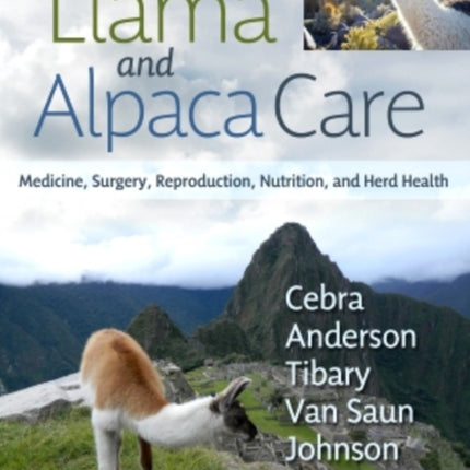 Llama and Alpaca Care: Medicine, Surgery, Reproduction, Nutrition, and Herd Health