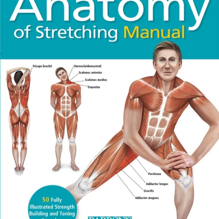 Student's Anatomy of Stretching Manual: 50 Fully-Illustrated Strength Building and Toning Stretches