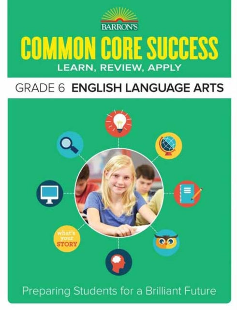 Barrons Common Core Success Grade 6 Ela Workbook Core Success Workbook Preparing Students for a Brilliant Future