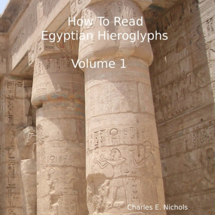How To Read Egyptian Hieroglyphs For High School Students In Grades 9 Through 12 Volume 1