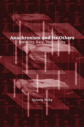 Anachronism and Its Others Sexuality Race Temporality